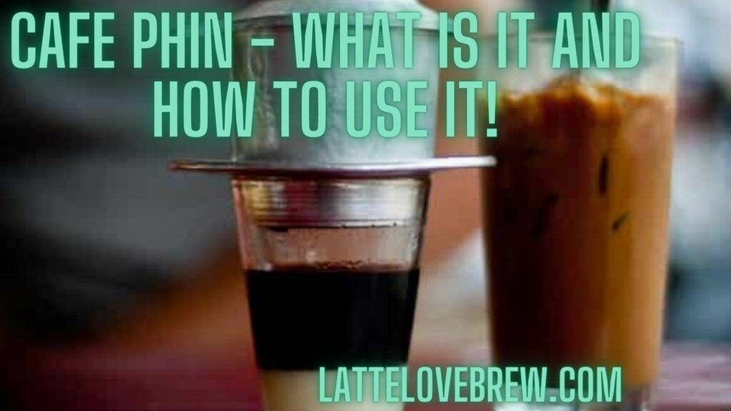 Cafe Phin - What Is It And How To Use It