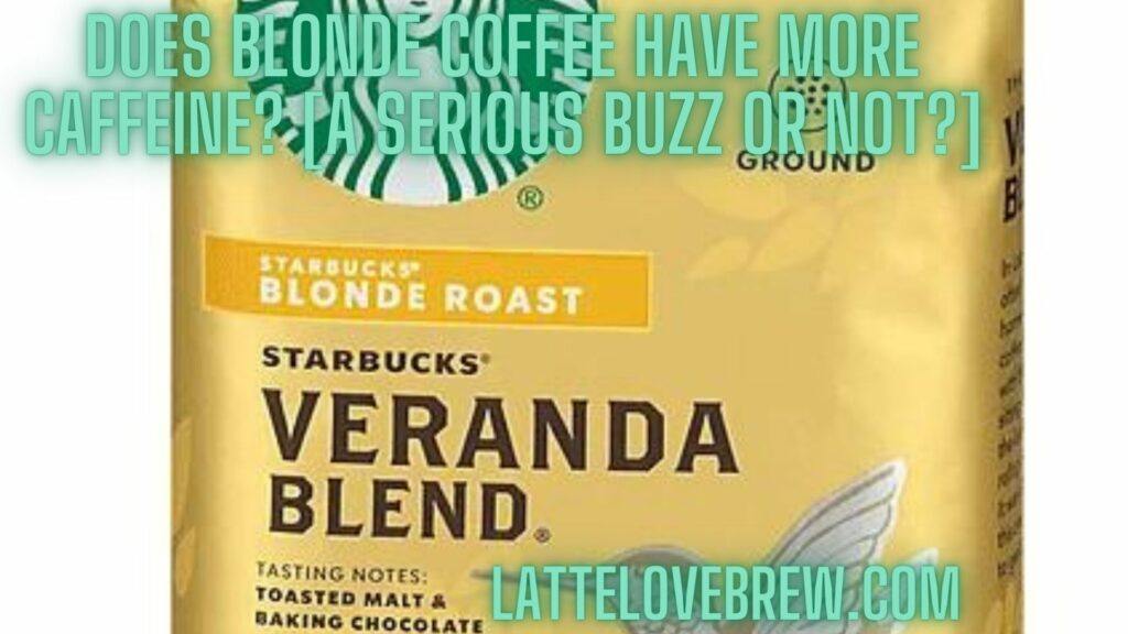 Does Blonde Coffee Have More Caffeine [A Serious Buzz Or Not]