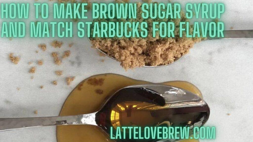 How To Make Brown Sugar Syrup And Match Starbucks For Flavor
