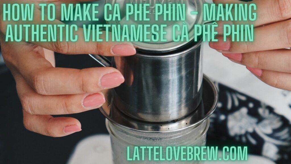 How To Make Ca Phe Phin - Making Authentic Vietnamese Cà Phê Phin