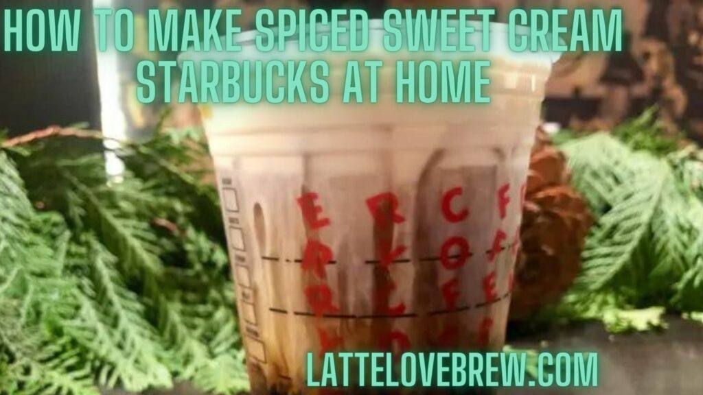 How To Make Spiced Sweet Cream Starbucks At Home