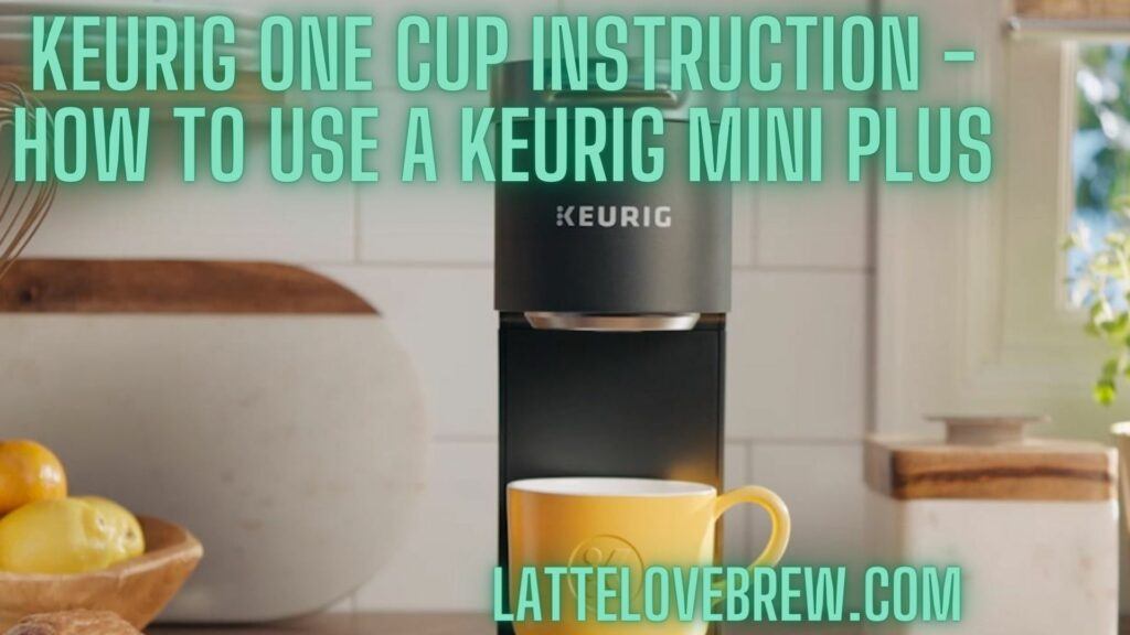 Keurig One Cup Instruction - How To Use A Keurig Mini Plus