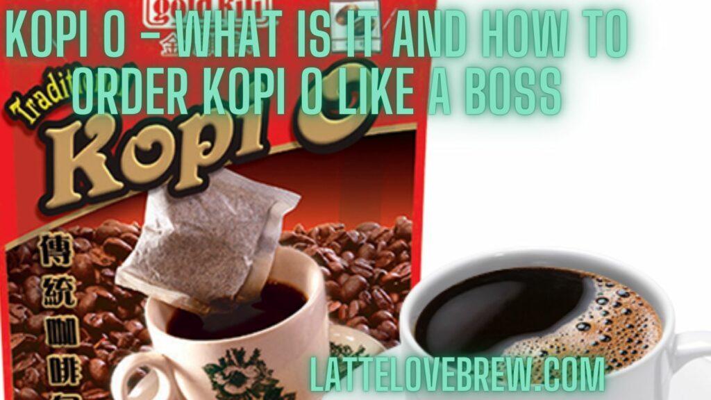 Kopi O - What Is It And How To Order Kopi O Like A Boss