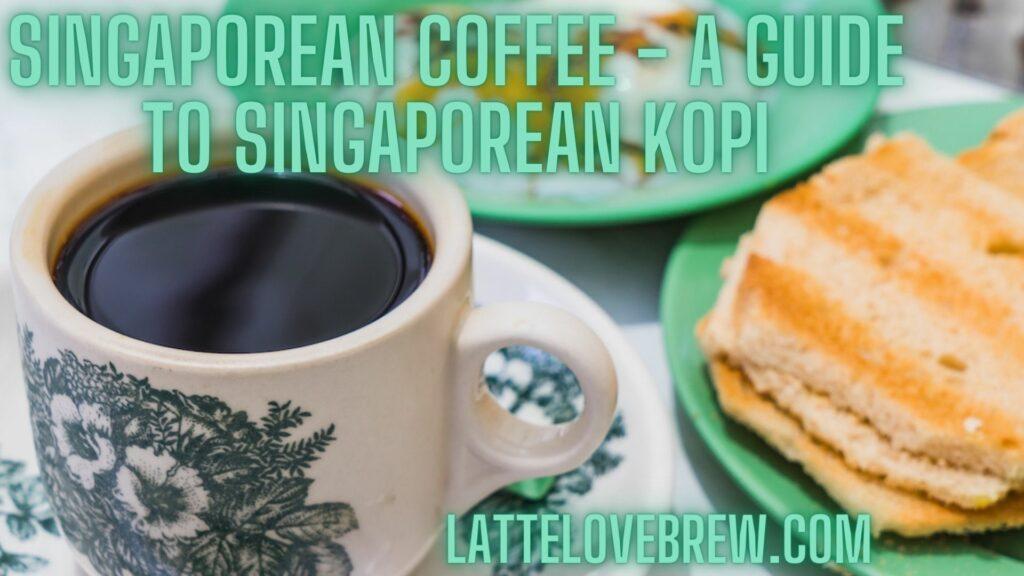 Singaporean Coffee - A Guide To Singaporean Kopi