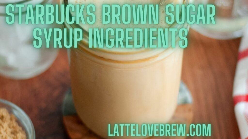 Starbucks Brown Sugar Syrup Ingredients