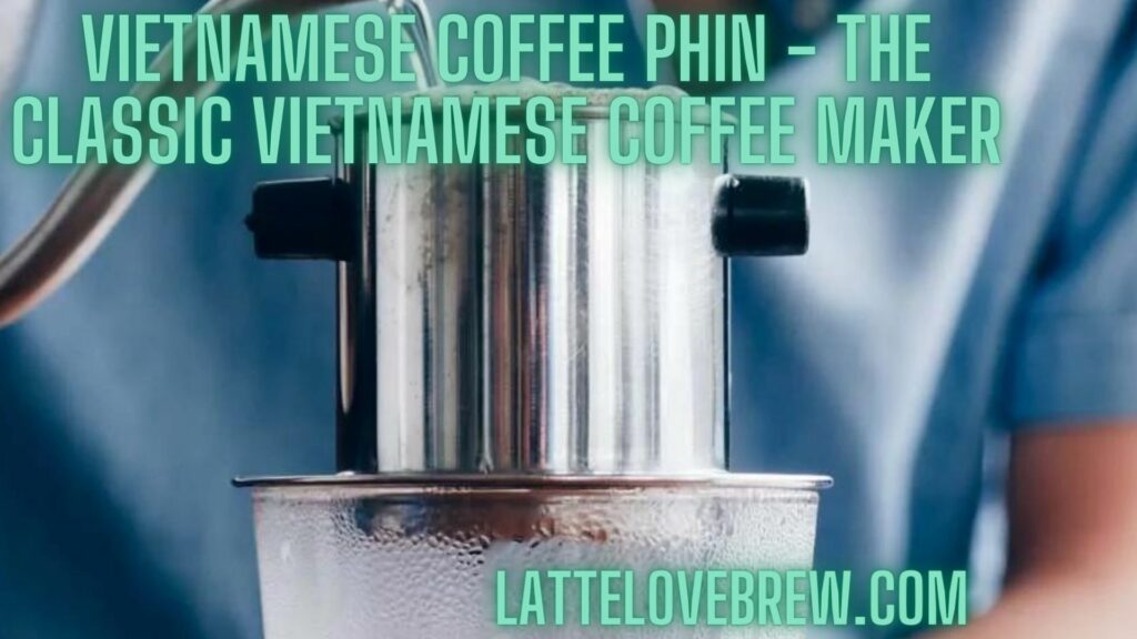 Vietnamese Coffee Phin - The Classic Vietnamese Coffee Maker