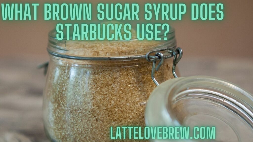 What Brown Sugar Syrup Does Starbucks Use