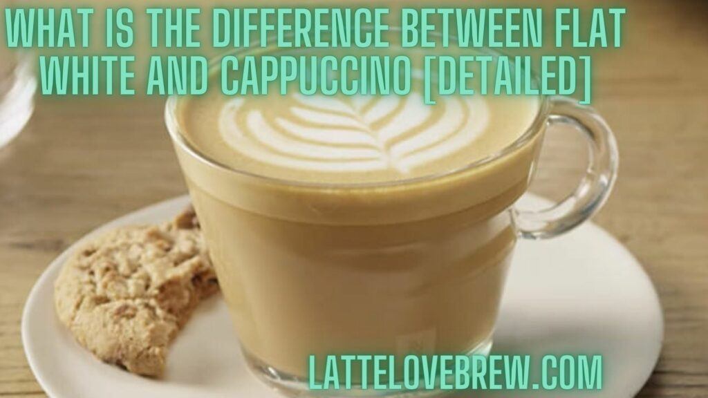 What Is The Difference Between Flat White And Cappuccino [Detailed]