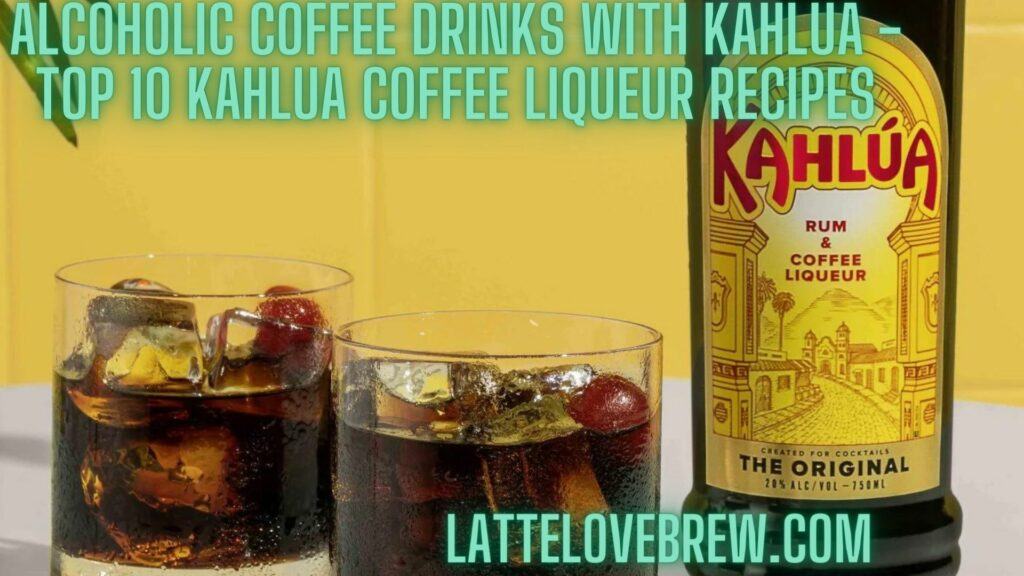 Alcoholic Coffee Drinks With Kahlua - Top 10 Kahlua Coffee Liqueur Recipes