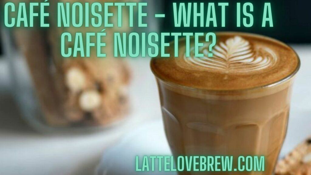 Café Noisette - What Is A Café Noisette