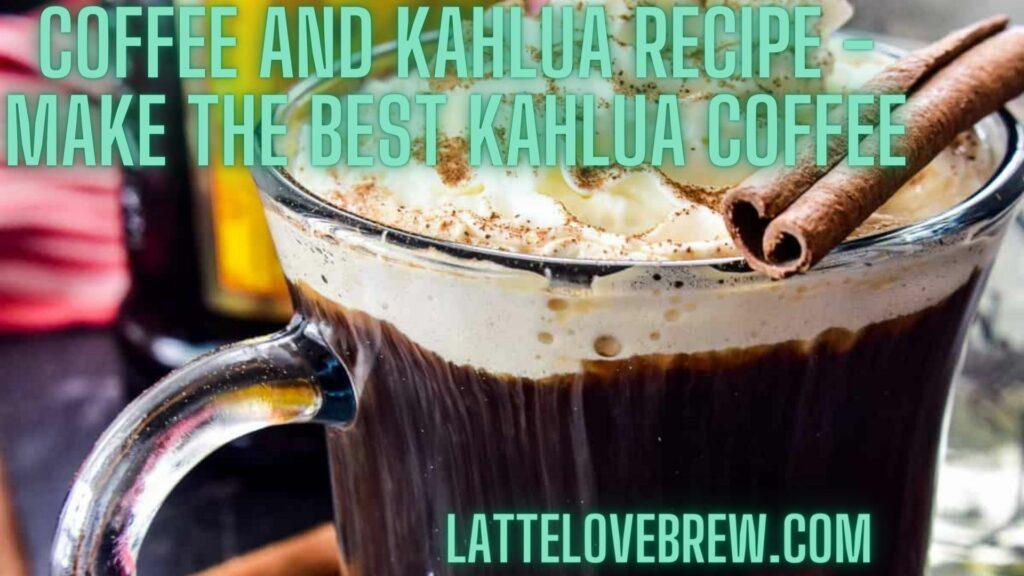 Coffee And Kahlua Recipe - Make The Best Kahlua Coffee