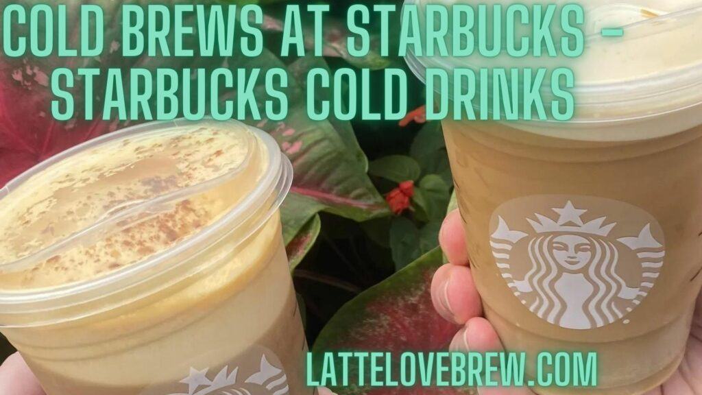 Cold Brews At Starbucks - Starbucks Cold Drinks
