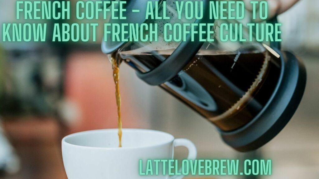 French Coffee - All You Need To Know About French Coffee Culture
