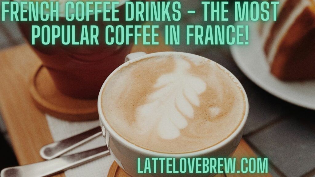 French Coffee Drinks - The Most Popular Coffee In France