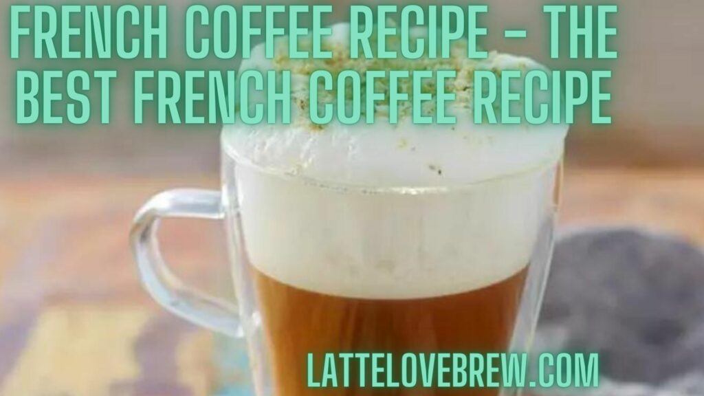 French Coffee Recipe - The Best French Coffee Recipe