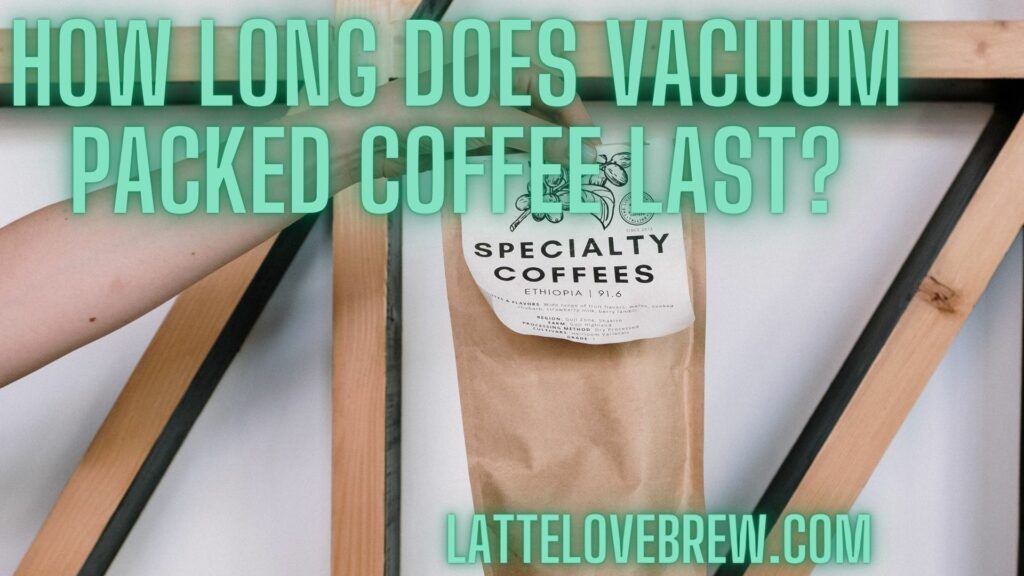 How Long Does Vacuum Packed Coffee Last