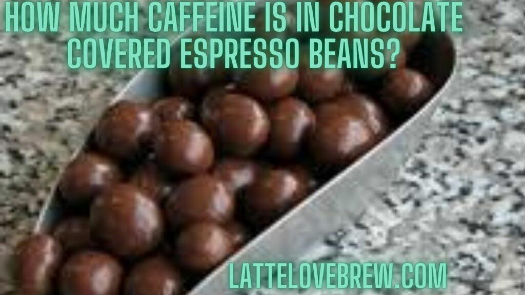 How Much Caffeine Is In Chocolate Covered Espresso Beans