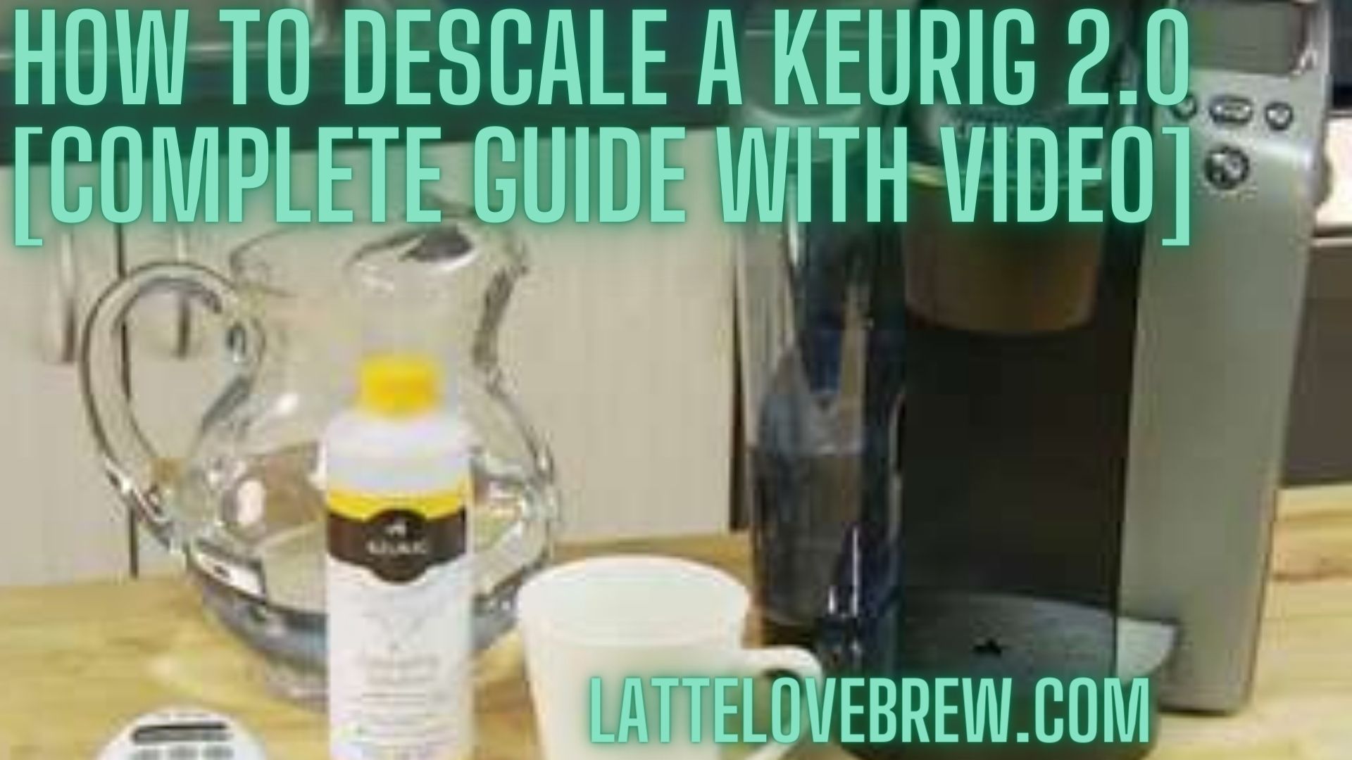 How To Descale A Keurig 2.0 Guide With Video] Latte Love Brew