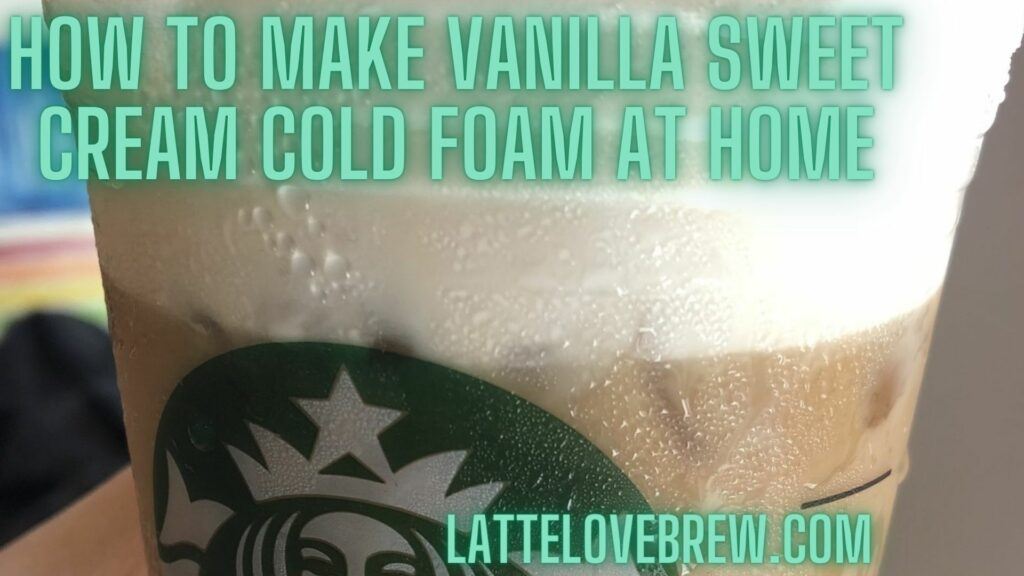 How To Make Vanilla Sweet Cream Cold Foam At Home