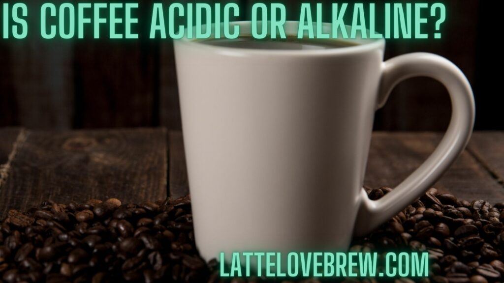 Is Coffee Acidic Or Alkaline