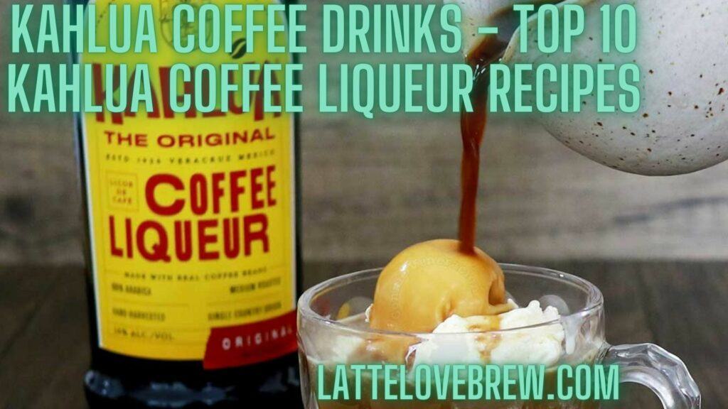 Kahlua Coffee Drinks - Top 10 Kahlua Coffee Liqueur Recipes
