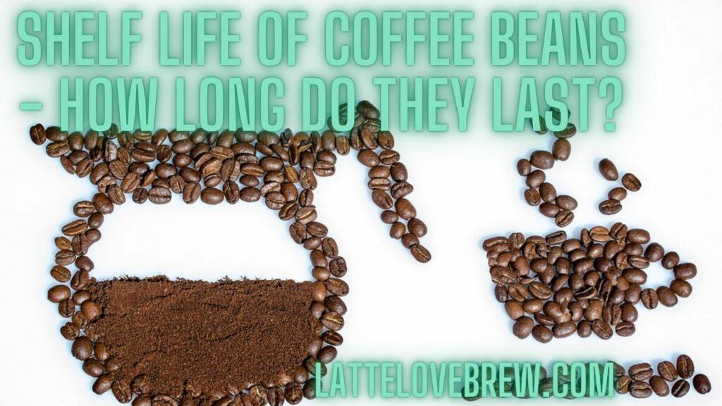 Shelf Life Of Coffee Beans - How Long Do They Last