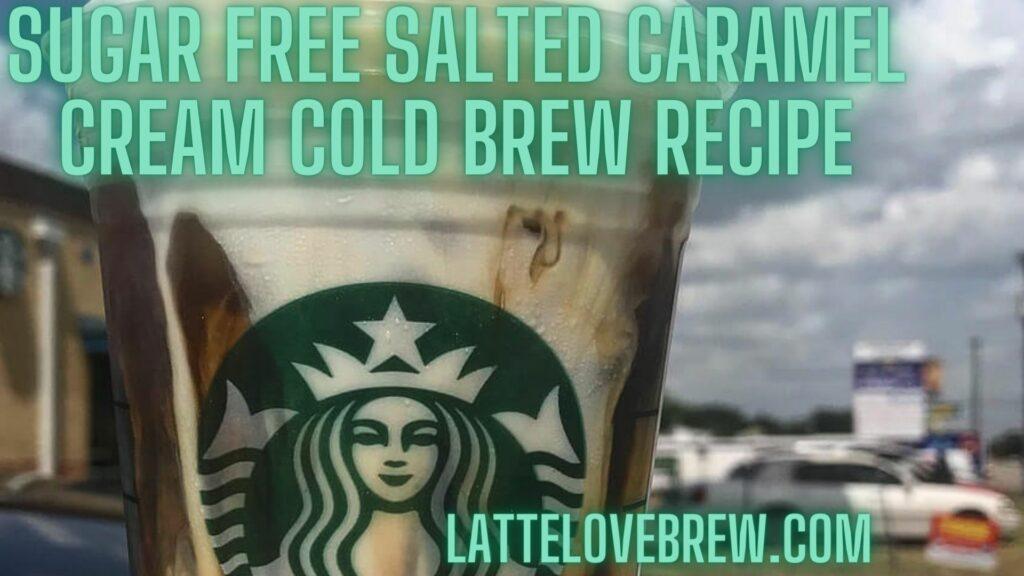 Sugar Free Salted Caramel Cream Cold Brew Recipe