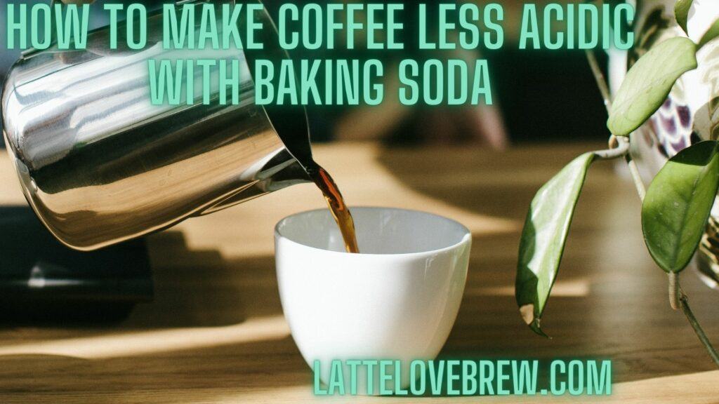 How To Make Coffee Less Acidic With Baking Soda
