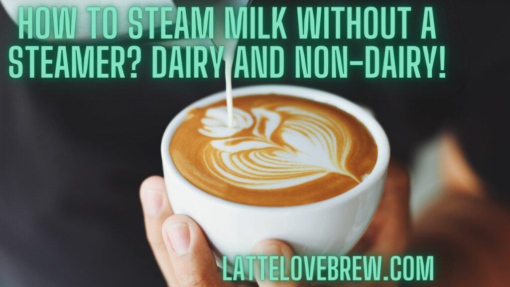 How To Steam Milk Without A Steamer Dairy And Non-Dairy!
