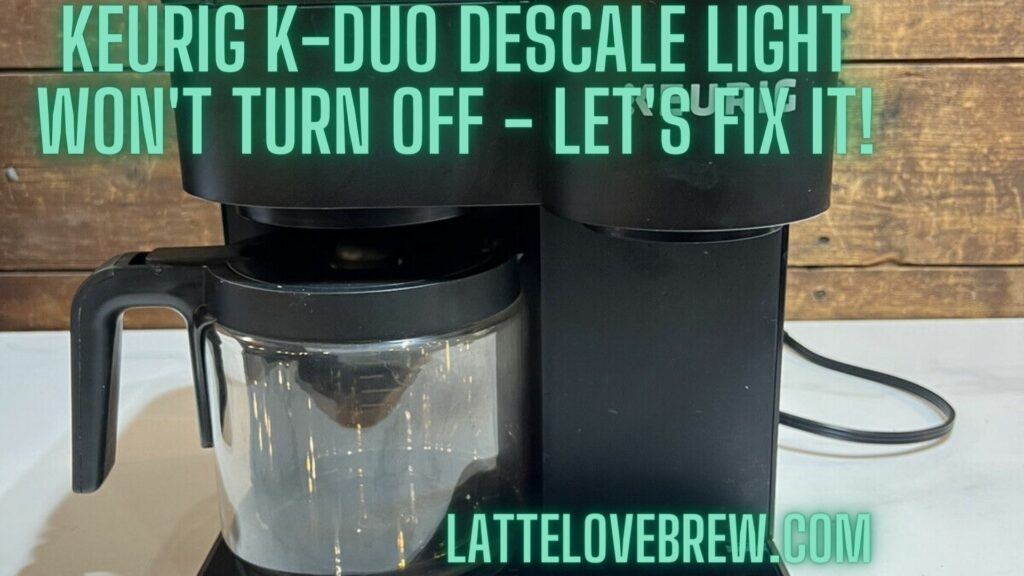 Keurig K-Duo Descale Light Won't Turn Off - Let's Fix It!