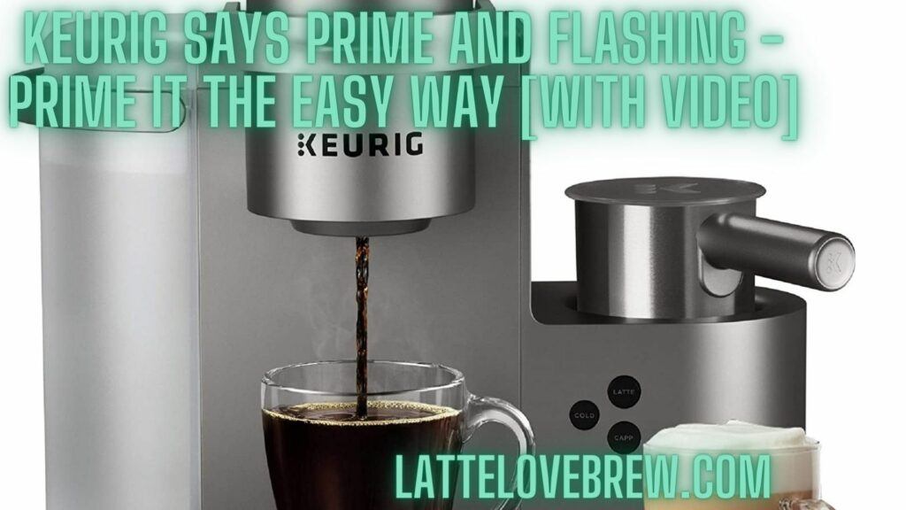Keurig Says Prime And Flashing - Prime It The Easy Way [With Video]