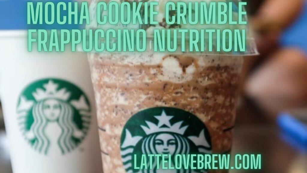 Mocha Cookie Crumble Frappuccino Nutrition
