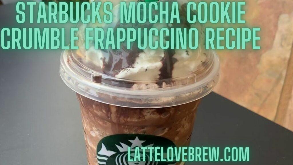 Starbucks Mocha Cookie Crumble Frappuccino Recipe