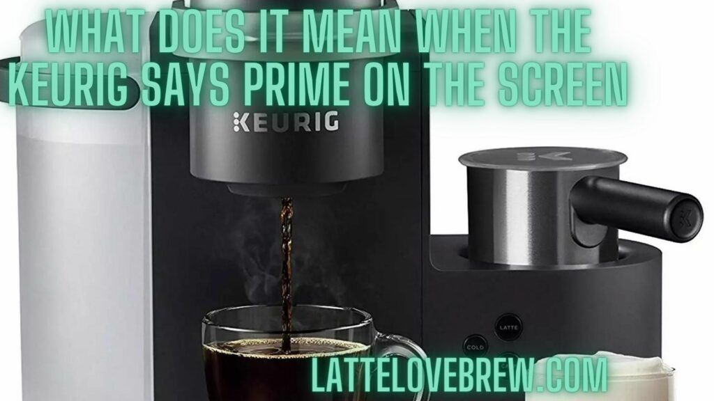 What Does It Mean When The Keurig Says Prime On The Screen
