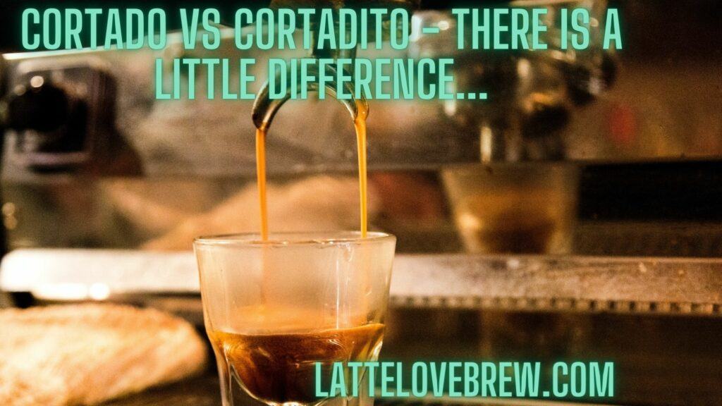 Cortado Vs Cortadito - There Is A Little Difference...