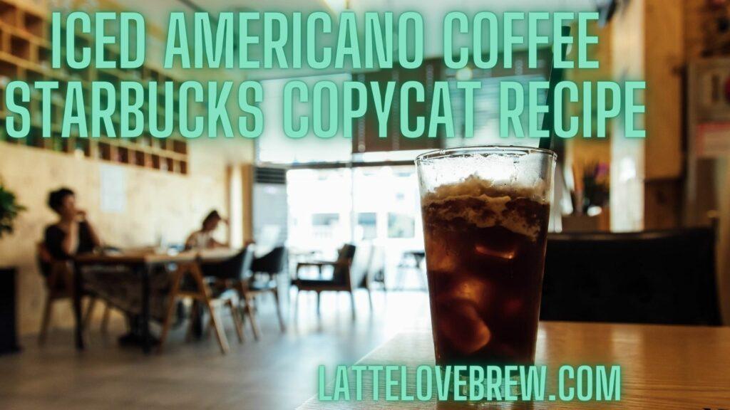 Iced Americano Coffee Starbucks Copycat Recipe