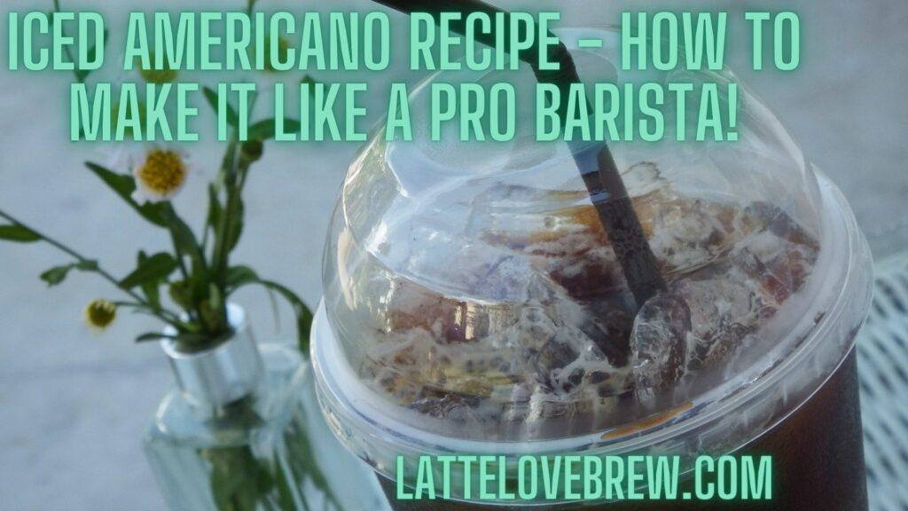 Iced Americano Recipe - How To Make It Like A Pro Barista!