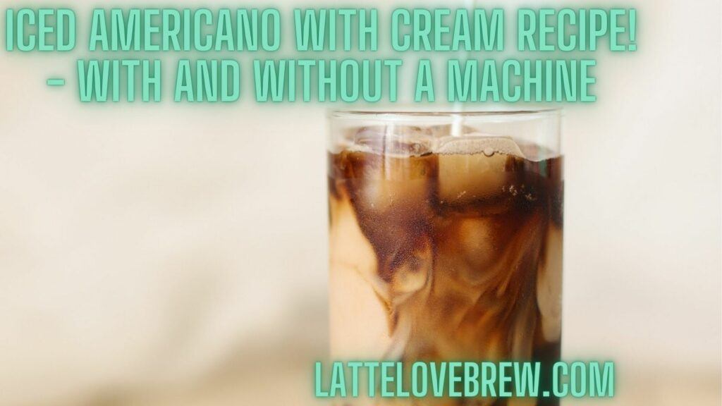 Iced Americano With Cream Recipe! - With And Without A Machine