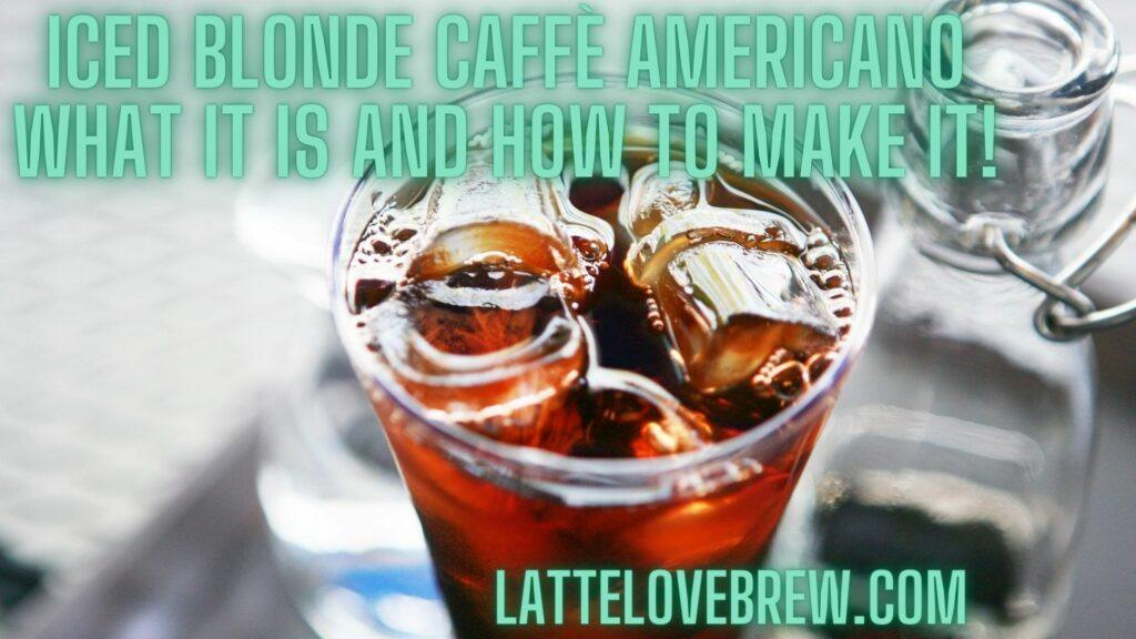 Iced Blonde Caffè Americano What It Is And How To Make It!