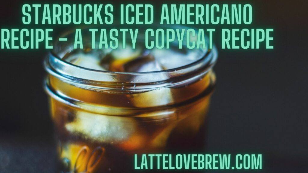 Starbucks Iced Americano Recipe - A Tasty Copycat Recipe