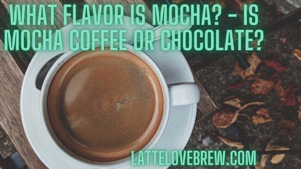 What Flavor Is Mocha - Is Mocha Coffee Or Chocolate