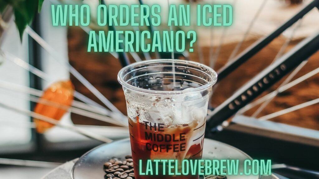 Who Orders An Iced Americano