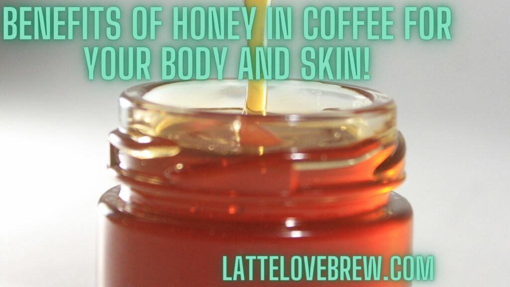 Benefits Of Honey In Coffee For Your Body And Skin