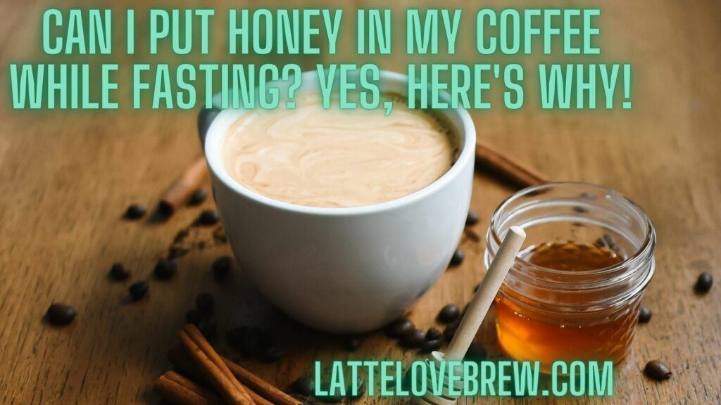 Can I Put Honey In My Coffee While Fasting Yes, Here's Why!