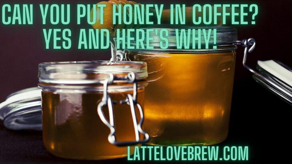 Can You Put Honey In Coffee Yes And Here's Why!