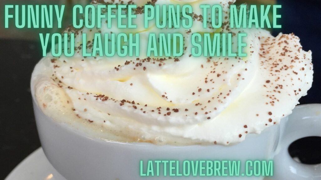 Funny Coffee Puns To Make You Laugh And Smile