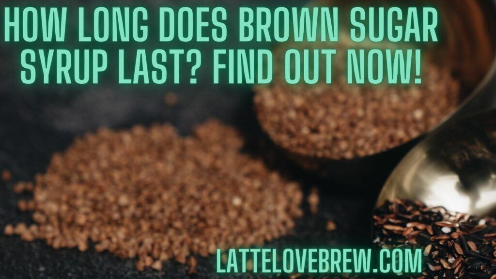 How Long Does Brown Sugar Syrup Last Find Out Now!