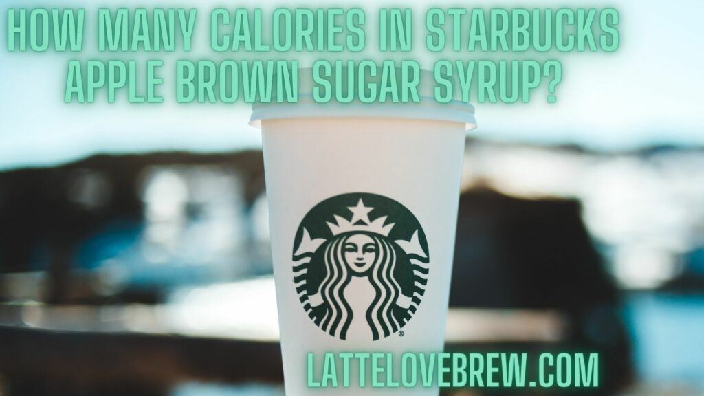 How Many Calories In Starbucks Apple Brown Sugar Syrup