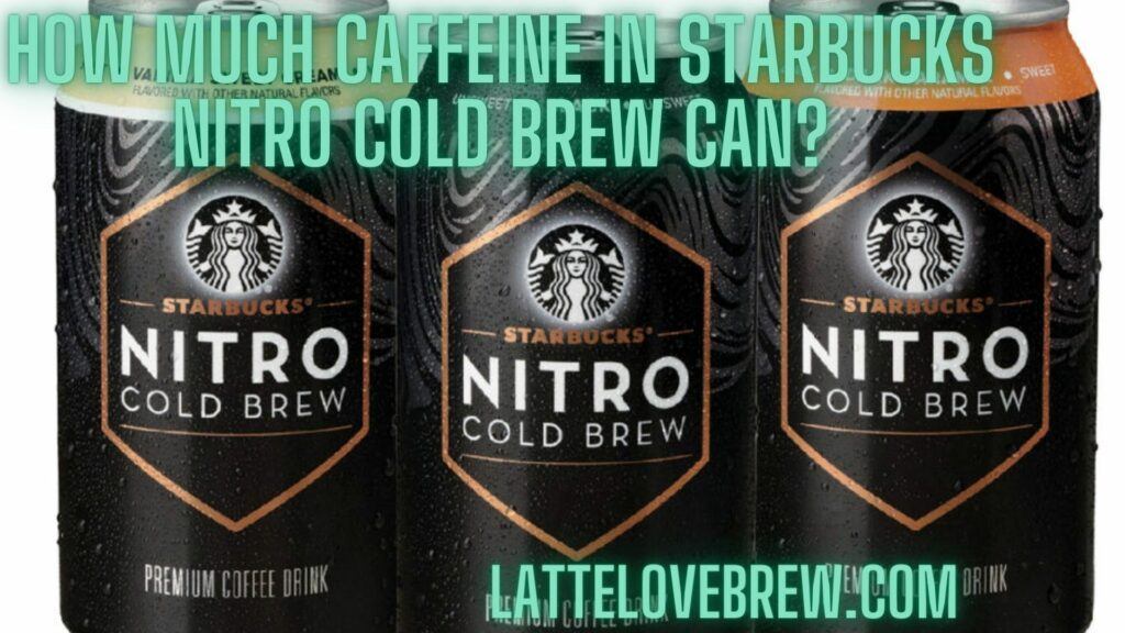 How Much Caffeine In Starbucks Nitro Cold Brew Can