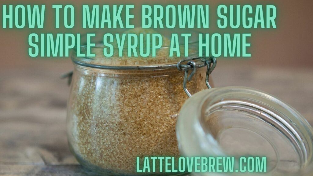 How To Make Brown Sugar Simple Syrup At Home